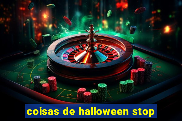 coisas de halloween stop